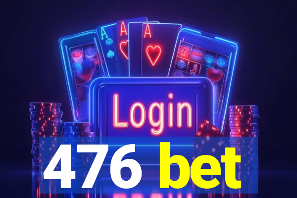 476 bet